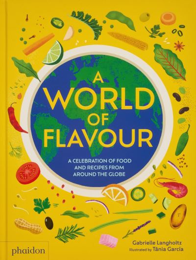 A world of flavour a celebration of food and recipes from around the globe