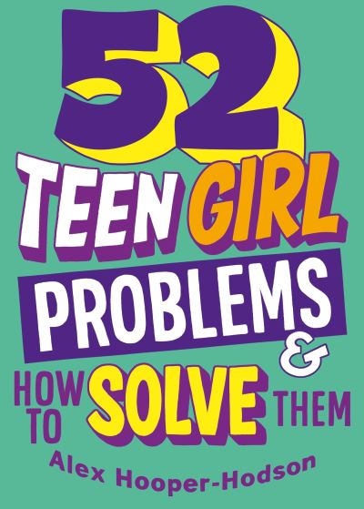 52 teen girl problems & how to solve them 52 teen girl problems & how to solve them