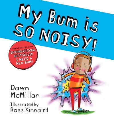 My bum is so noisy!  My bum is so noisy!